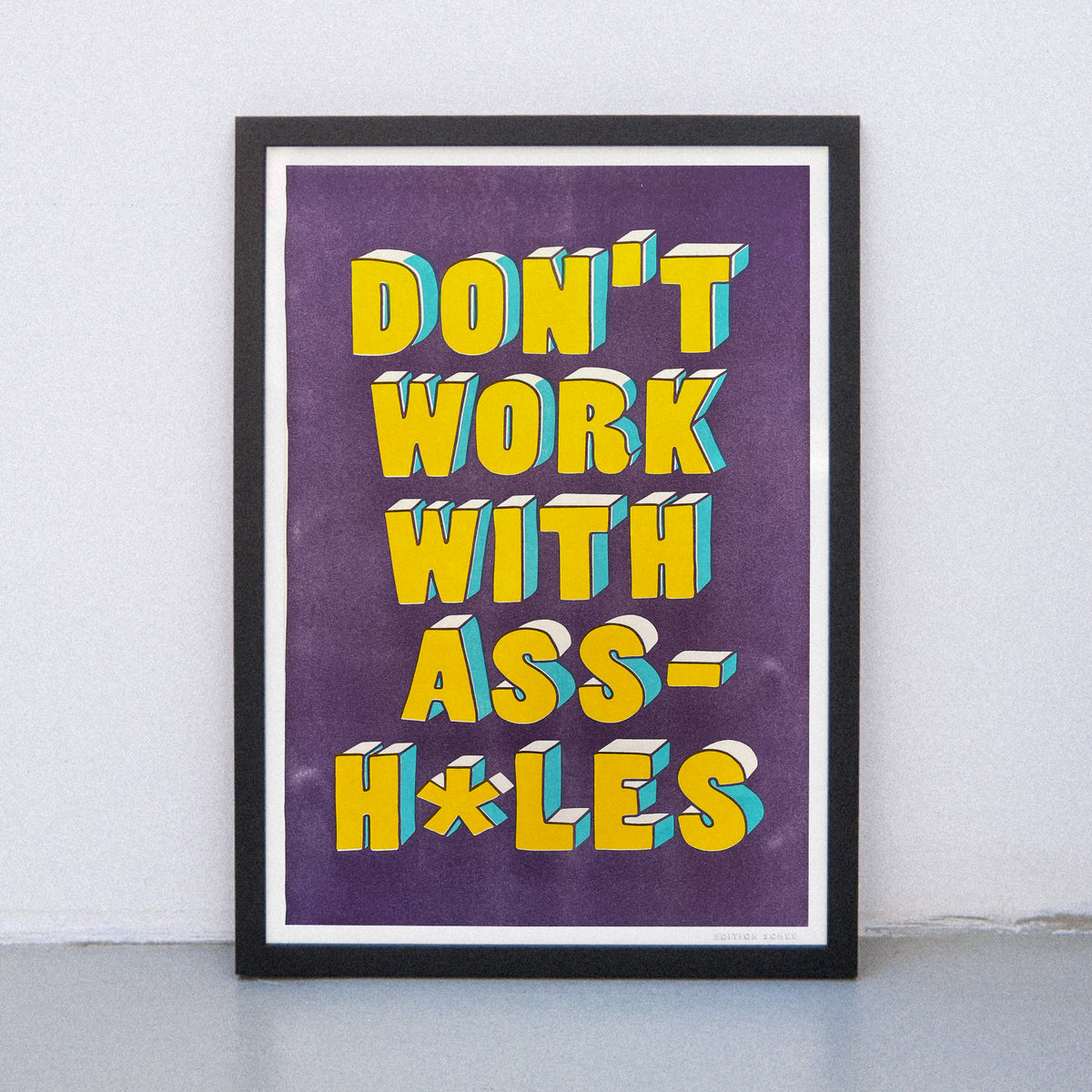 Edition SCHEE Don`t work with assholes (DIN A3) | Edition SCHEE | Risographie