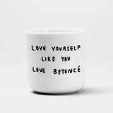 YAHYA Studio Becher „Love Yourself Like You Love Beyonce“ YAHYA Studio | Für Selbstliebe