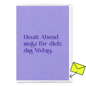 Deli Cards Grußkarte "Heute Abend sinkt für dich: das Niveau" | Lustige Klappkarte für jeden Anlass