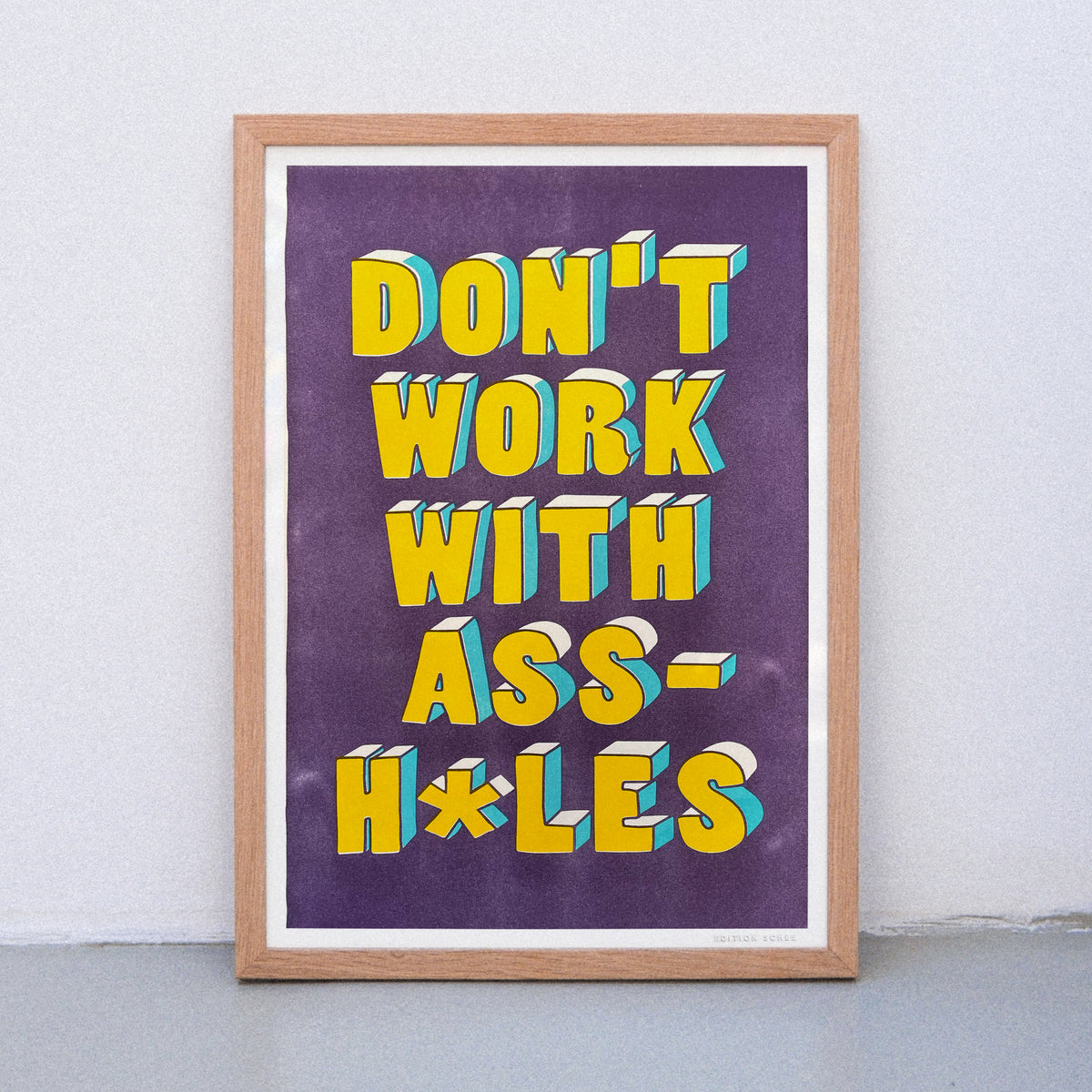 Edition SCHEE Don`t work with assholes (DIN A3) | Edition SCHEE | Risographie