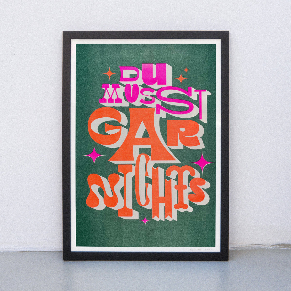 Edition SCHEE Du musst gar nichts (DIN A3) | Edition SCHEE | Risographie
