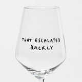 selekkt Weinglas "That Escalated Quickly" | Special Edition | Charmante Weinseligkeit